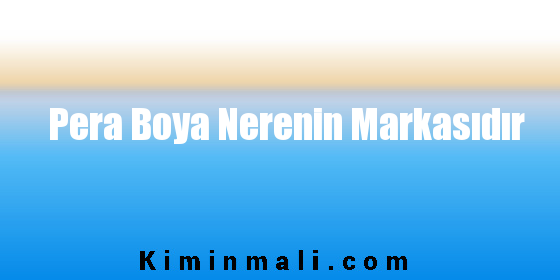 Pera Boya Nerenin Markasıdır