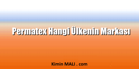 Permatex Hangi Ülkenin Markası Permatex Hangi Ülkenin Markası