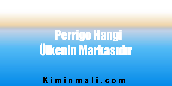 Perrigo Hangi Ülkenin Markasıdır