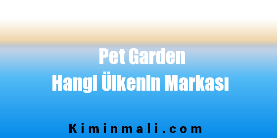 Pet Garden Hangi Ülkenin Markası