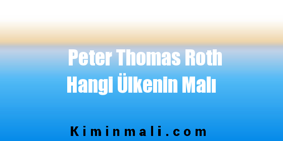 Peter Thomas Roth Hangi Ülkenin Malı