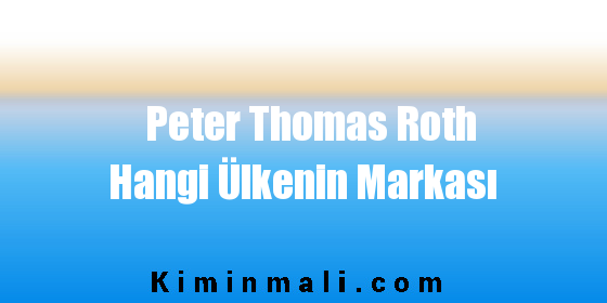 Peter Thomas Roth Hangi Ülkenin Markası