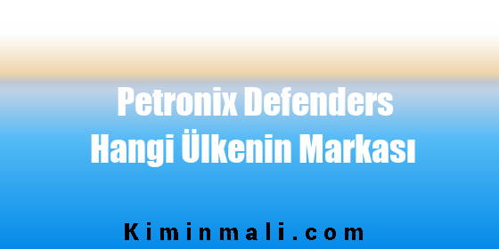 Petronix Defenders Hangi Ülkenin Markası