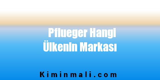 Pflueger Hangi Ülkenin Markası