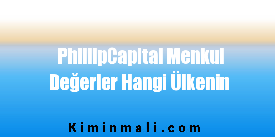 PhillipCapital Menkul Değerler Hangi Ülkenin