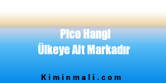 Pico Hangi Ülkeye Ait Markadır