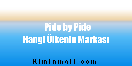 Pide by Pide Hangi Ülkenin Markası