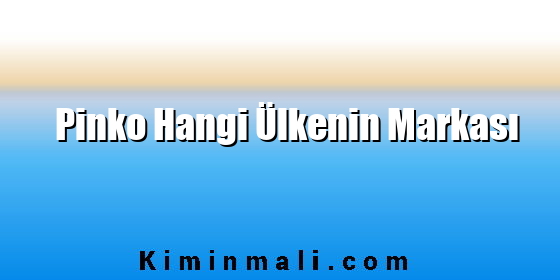 Pinko Hangi Ülkenin Markası