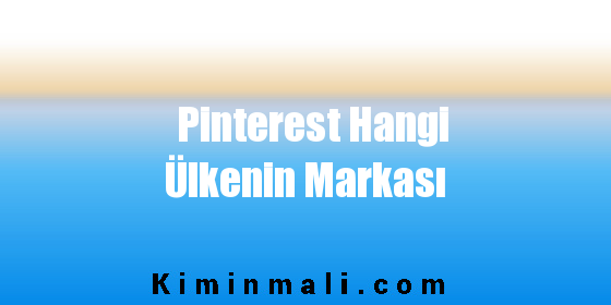 Pinterest Hangi Ülkenin Markası