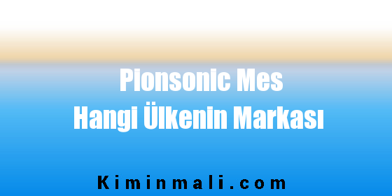 Pionsonic Mes Hangi Ülkenin Markası