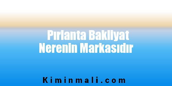 Pırlanta Bakliyat Nerenin Markasıdır