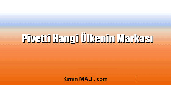 Pivetti Hangi Ülkenin Markası Pivetti Hangi Ülkenin Markası Public Domain - CC0