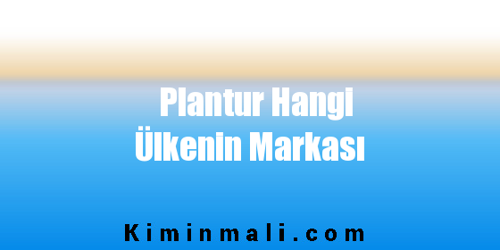 Plantur Hangi Ülkenin Markası