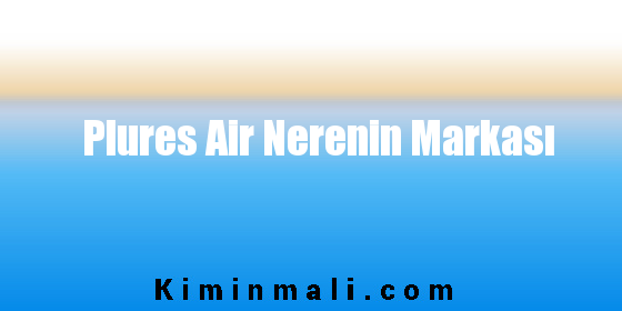 Plures Air Nerenin Markası