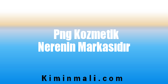 Png Kozmetik Nerenin Markasıdır