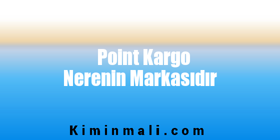 Point Kargo Nerenin Markasıdır