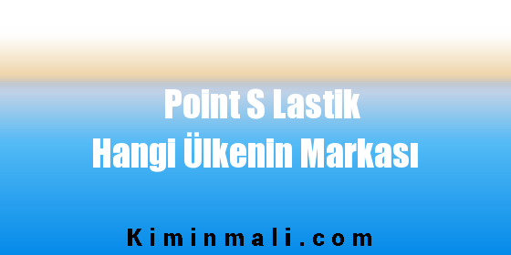 Point S Lastik Hangi Ülkenin Markası