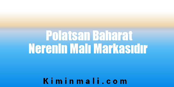 Polatsan Baharat Nerenin Malı Markasıdır