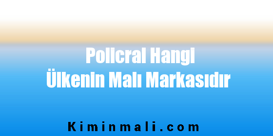 Policral Hangi Ülkenin Malı Markasıdır