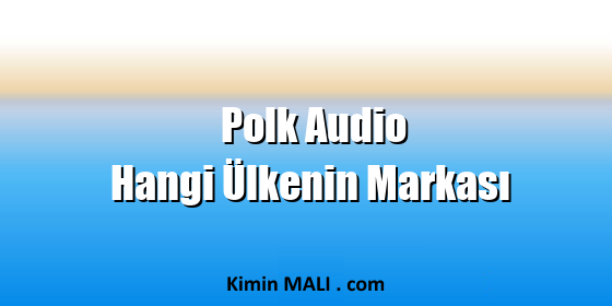 Polk Audio Hangi Ülkenin Markası Polk Audio Hangi Ülkenin Markası. Public Domain - CC0