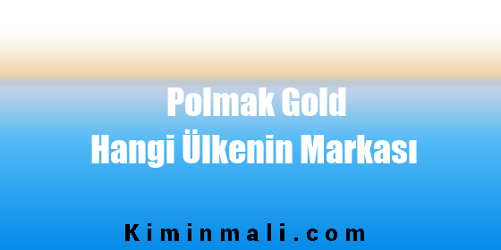 Polmak Gold Hangi Ülkenin Markası