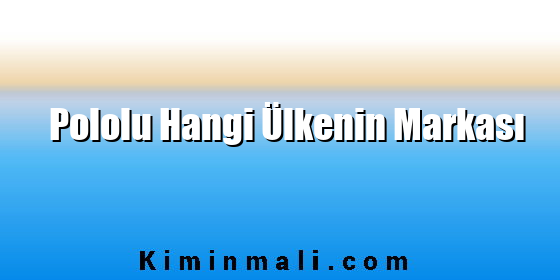 Pololu Hangi Ülkenin Markası