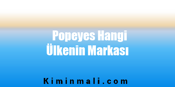 Popeyes Hangi Ülkenin Markası