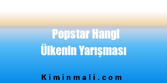 Popstar Hangi Ülkenin Yarışması