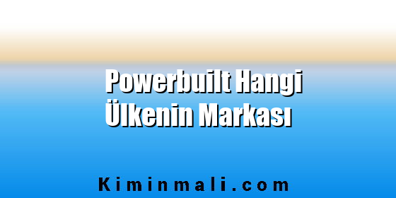 Powerbuilt Hangi Ülkenin Markası