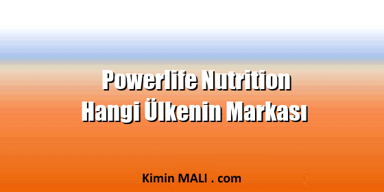 Powerlife Nutrition Hangi Ülkenin Markası