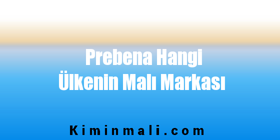 Prebena Hangi Ülkenin Malı Markası