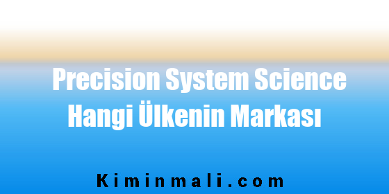 Precision System Science Hangi Ülkenin Markası