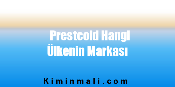 Prestcold Hangi Ülkenin Markası