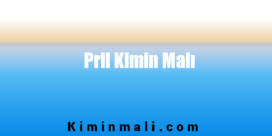 Pril Kimin Malı