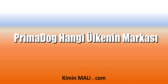 PrimaDog Hangi Ülkenin Markası PrimaDog Hangi Ülkenin Markası