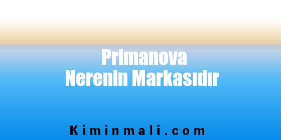 Primanova Nerenin Markasıdır