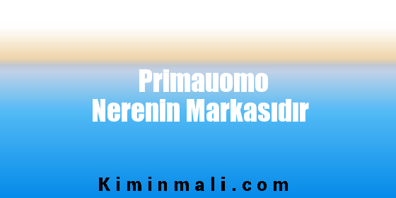 Primauomo Nerenin Markasıdır