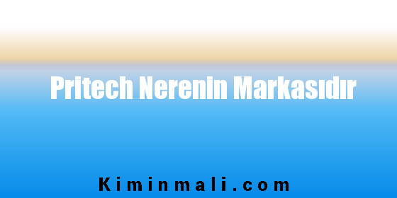 Pritech Nerenin Markasıdır