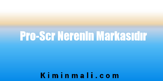 Pro-Scr Nerenin Markasıdır