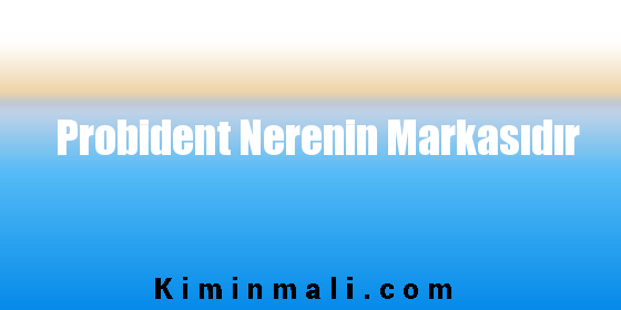 Probident Nerenin Markasıdır