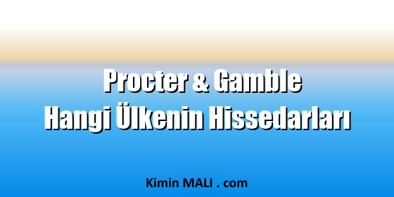 Procter & Gamble Hangi Ülkenin Hissedarları. Public Domain - CC0