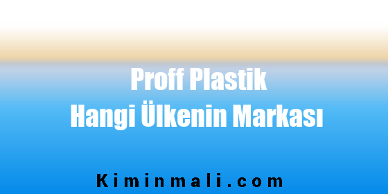 Proff Plastik Hangi Ülkenin Markası