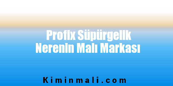 Profix Süpürgelik Nerenin Malı Markası