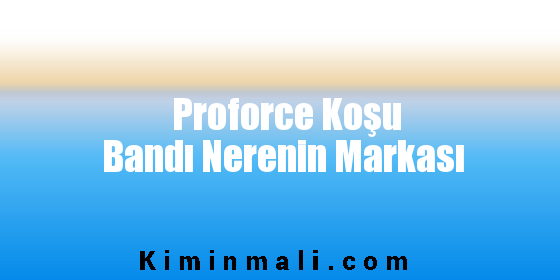 Proforce Koşu Bandı Nerenin Markası