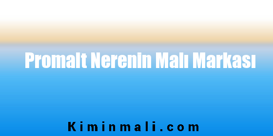 Promalt Nerenin Malı Markası