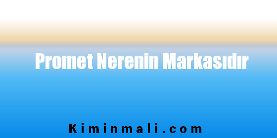 Promet Nerenin Markasıdır