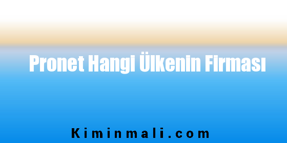 Pronet Hangi Ülkenin Firması