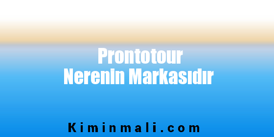 Prontotour Nerenin Markasıdır