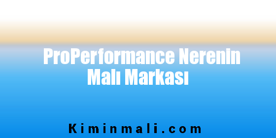 ProPerformance Nerenin Malı Markası