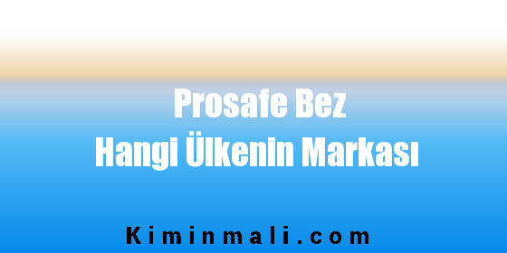 Prosafe Bez Hangi Ülkenin Markası